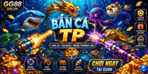 Bắn Cá TP - Cổng Game Săn Cá Đổi Thưởng Nổi Bật Tại GG88